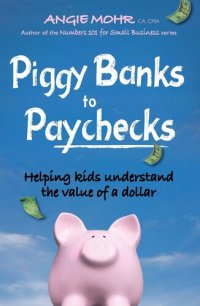 cover of the book Piggy Banks to Paychecks: Helping Kids Understand the Value of a Dollar