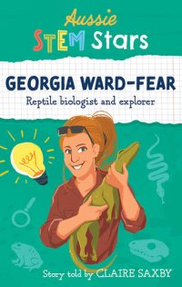 cover of the book Aussie STEM Stars: Georgia Ward-Fear: Repitle biologist and explorer