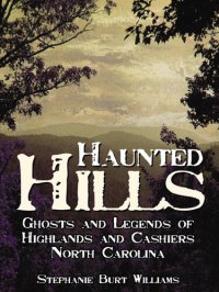 cover of the book Haunted Hills: Ghosts and Legends of Highlands and Cashiers, North Carolina