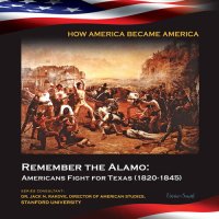 cover of the book Remember the Alamo: Americans Fight for Texas (1820-1845)