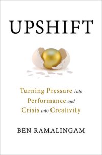 cover of the book Upshift: Turning Pressure into Performance and Crisis into Creativity