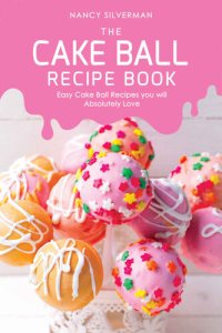 cover of the book The Cake Ball Recipe Book: Easy Cake Ball Recipes you will Absolutely Love