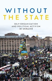 cover of the book Without the State: Self-Organization and Political Activism in Ukraine