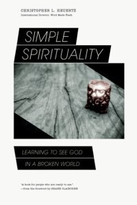 cover of the book Simple Spirituality: Learning to See God in a Broken World