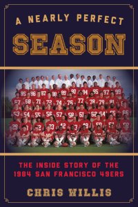 cover of the book A Nearly Perfect Season: The Inside Story of the 1984 San Francisco 49ers