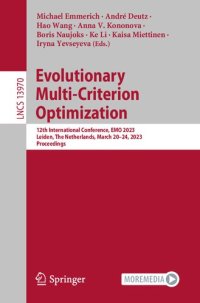 cover of the book Evolutionary Multi-Criterion Optimization: 12th International Conference, EMO 2023, Leiden, The Netherlands, March 20–24, 2023, Proceedings