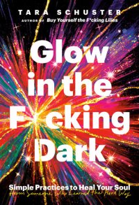 cover of the book Glow in the F*cking Dark: Simple Practices to Heal Your Soul, from Someone Who Learned the Hard Way