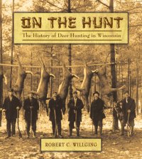 cover of the book On the Hunt: The History of Deer Hunting in Wisconsin