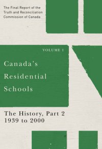 cover of the book Canada's Residential Schools: The History, Part 2, 1939 to 2000: The Final Report of the Truth and Reconciliation Commission of Canada, Volume 1