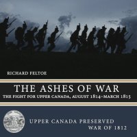 cover of the book The Ashes of War: The Fight for Upper Canada, August 1814—March 1815