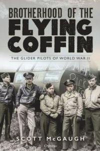 cover of the book Brotherhood of the Flying Coffin: The Glider Pilots of World War II