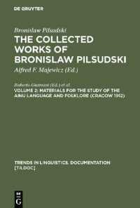 cover of the book The Collected Works of Bronislaw Piłsudski, Volume 2: Materials for the Study of the Ainu Language and Folklore (Cracow 1912)