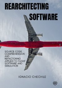 cover of the book Rearchitecting Software: Source Code Comprehension and Refactoring Applied to Flight Software and Simulation