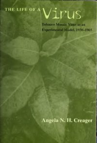 cover of the book The Life of a Virus: Tobacco Mosaic Virus as an Experimental Model, 1930-1965