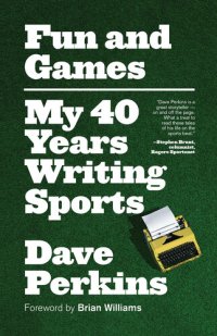 cover of the book Fun and Games: My 40 Years Writing Sports