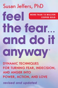 cover of the book Feel the Fear... and Do It Anyway: Dynamic Techniques for Turning Fear, Indecision, and Anger into Power, Action, and Love