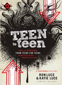 cover of the book Teen to Teen: Advice and Encouragement from Teens for Teens on How to Stay Faithful Through the Teen Years