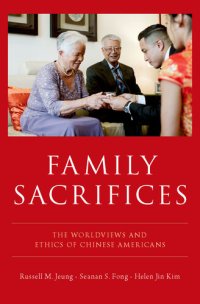 cover of the book Family Sacrifices: The Worldviews and Ethics of Chinese Americans