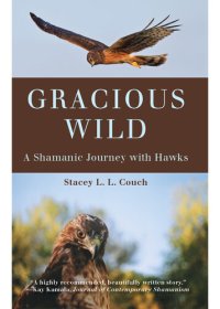 cover of the book Gracious Wild: A Shamanic Journey with Hawks