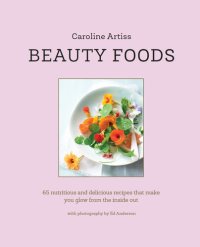 cover of the book Beauty Foods: 65 nutritious and delicious recipes that make you glow from the inside out