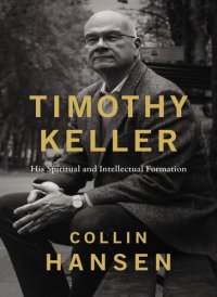 cover of the book Timothy Keller: His Spiritual and Intellectual Formation