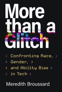 cover of the book More than a Glitch : Confronting Race, Gender, and Ability Bias in Tech