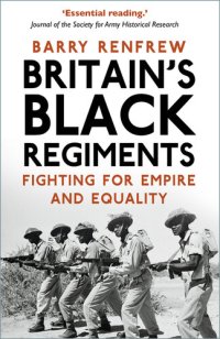 cover of the book Britain's Black Regiments: Fighting for Empire and Equality