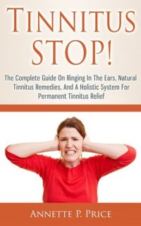 cover of the book Tinnitus Stop!: The Complete Guide On Ringing In The Ears, Natural Tinnitus Remedies, And A Holistic System For Permanent Tinnitus Relief