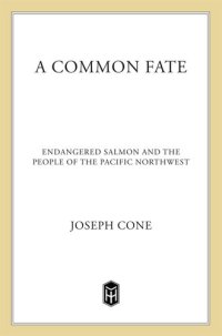 cover of the book A Common Fate: Endangered Salmon and the People of the Pacific Northwest