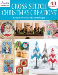 cover of the book Cross-Stitch Christmas Creations: Festive Perforated Paper Designs