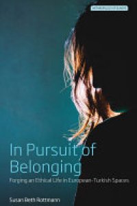 cover of the book In Pursuit of Belonging: Forging an Ethical Life in European-Turkish Spaces