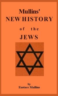 cover of the book Eustace Mullins - Mullins New History of the Jews