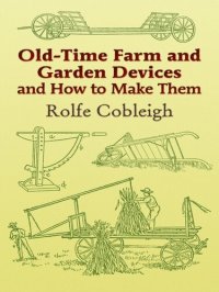 cover of the book Old-Time Farm and Garden Devices and How to Make Them