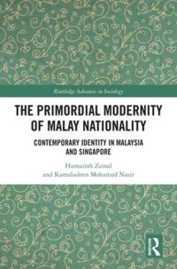 cover of the book The Primordial Modernity of Malay Nationality: Contemporary Identity in Malaysia and Singapore