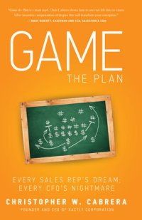 cover of the book Game the Plan: Every Sales Rep's Dream; Every CFO's Nightmare