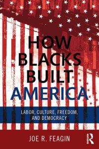 cover of the book How Blacks Built America: Labor, Culture, Freedom, and Democracy