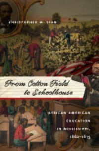 cover of the book From Cotton Field to Schoolhouse: African American Education in Mississippi, 1862-1875