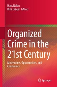 cover of the book Organized Crime in the 21st Century: Motivations, Opportunities, and Constraints