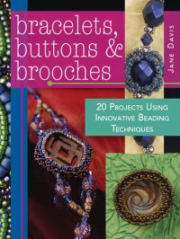 cover of the book Bracelets, Buttons & Brooches: 20 Projects Using Innovative Beading Techniques