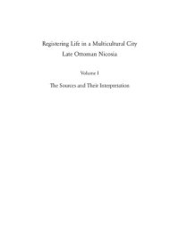 cover of the book Registering Life in a Multicultural City: Late Ottoman Nicosia. The Sources and Their Interpretation, vol. 1