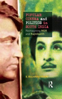 cover of the book Popular Cinema and Politics in South India: The Films of Mgr and Rajinikanth