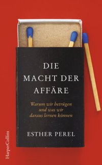 cover of the book Die Macht der Affäre. Warum wir betrügen und was wir daraus lernen können.: Ein Buch für alle, die schon einmal geliebt haben