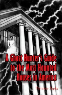 cover of the book A Ghost Hunter's Guide to the Most Haunted Houses in America