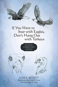 cover of the book If You Want to Soar with Eagles, Don't Hang out with Turkeys: Gems for Christian Living