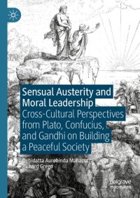 cover of the book Sensual Austerity and Moral Leadership: Cross-Cultural Perspectives from Plato, Confucius, and Gandhi on Building a Peaceful Society