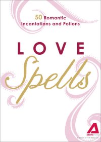 cover of the book Love Spells: 50 Romantic Incantations and Potions