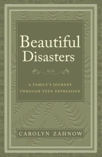 cover of the book Beautiful Disasters: A Family's Journey Through Teen Depression