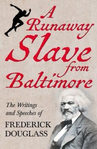 cover of the book A Runaway Slave from Baltimore: The Writings and Speeches of Frederick Douglass