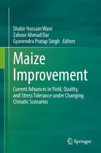 cover of the book Maize Improvement: Current Advances in Yield, Quality, and Stress Tolerance under Changing Climatic Scenarios