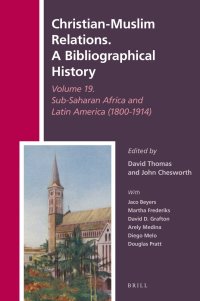 cover of the book Christian-Muslim Relations. A Bibliographical History Volume 19. Sub-Saharan Africa and Latin America (1800-1914)